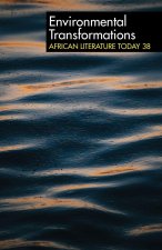 ALT 38 Environmental Transformations – African Literature Today