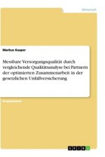 Messbare Versorgungsqualität durch vergleichende Qualitätsanalyse bei Partnern der optimierten Zusammenarbeit in der gesetzlichen Unfallversicherung
