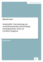 Strukturelle Untersuchung zur soziooekonomischen Entwicklung niedergelassener AErzte im Ost-West-Vergleich