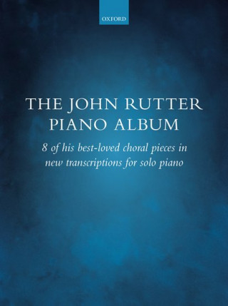 The John Rutter Piano Album 8 of his best-loved choral pieces in new transcriptions for solo piano (Paperback)
