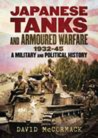 Japanese Tanks and Armoured Warfare 1932-1945
