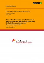 Pigmentbestimmung von phototrophen Mikroorganismen. Einfluss verschiedener Zellaufschlussmethoden und Extraktionsparameter