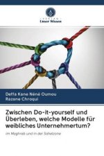 Zwischen Do-it-yourself und UEberleben, welche Modelle fur weibliches Unternehmertum?