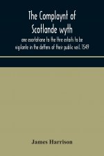 Complaynt of Scotlande wyth ane exortatione to the thre estaits to be vigilante in the deffens of their public veil. 1549. With an appendix of contemp