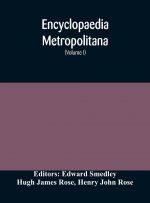 Encyclopaedia metropolitana; or, Universal dictionary of knowledge; On an Original plan, Projected by the late Samual Taylor Coleridge; comprising the