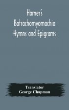 Homer's Batrachomyomachia Hymns and Epigrams. Hesiod's Works and Days. Musaeus' Hero and Leander. Juvenal's Fifth Satire. With Introduction and Notes