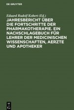 Jahresbericht uber die Fortschritte der Pharmakotherapie. Ein Nachschlagebuch fur Lehrer der medicinischen Wissenschaften, Aerzte und Apotheker