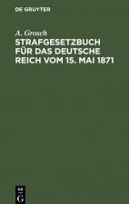 Strafgesetzbuch Fur Das Deutsche Reich Vom 15. Mai 1871