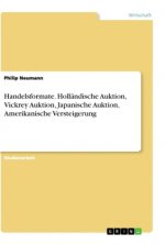 Handelsformate. Holländische Auktion, Vickrey Auktion, Japanische Auktion, Amerikanische Versteigerung