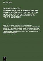 Materialien Zu Dem Entwurf Eines Ausfuhrungsgesetzes Zum Burgerlichen Gesetzbuch (Abth. IV, V Bd. 1) Und Dem Entwurf Eines Gesetzes, Die Durch Die Ein