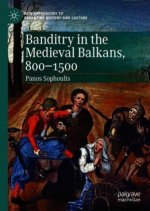 Banditry in the Medieval Balkans, 800-1500