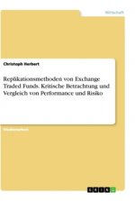 Replikationsmethoden von Exchange Traded Funds. Kritische Betrachtung und Vergleich von Performance und Risiko