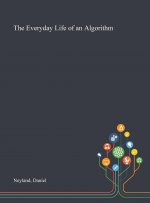Everyday Life of an Algorithm