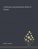 Dictionary and Grammatical Outline of Chakali