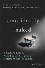 Emotionally Naked - A Teacher's Guide to Preventing Suicide and Recognizing Students at Risk