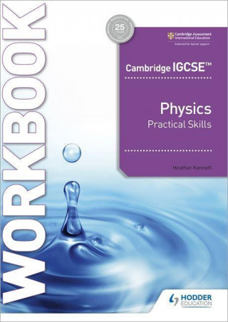 Cambridge IGCSE (TM) Physics Practical Skills Workbook