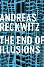 End of Illusions - Politics, Economy, and Culture in Late Modernity