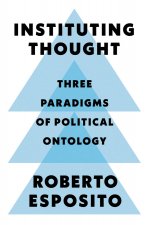Instituting Thought - Three Paradigms of Political Ontology