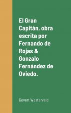 Gran Capitan, obra escrita por Fernando de Rojas & Gonzalo Fernandez de Oviedo.