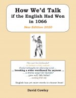 How We'd Talk if the English Had Won in 1066: New Edition 2020