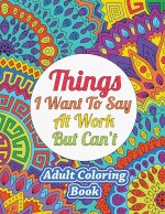 Things I Want To Say At Work But Can't