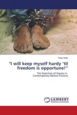 I will keep myself hardy 'til freedom is opportune!