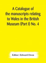 catalogue of the manuscripts relating to Wales in the British Museum (Part I) No. 4