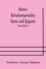Homer's Batrachomyomachia Hymns and Epigrams. Hesiod's Works and Days. Musaeus' Hero and Leander. Juvenal's Fifth Satire. With Introduction and Notes