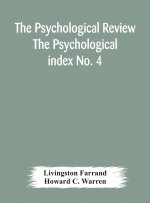 Psychological Review The Psychological index No. 4 A Bibliography of the Literature of Psychology and Cognate Subjects for 1897