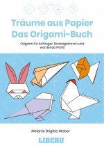 Träume aus Papier: Das Origami-Buch