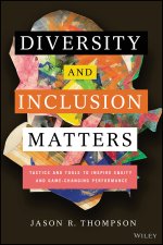 Diversity and Inclusion Matters: Tactics and Tools  to Inspire Equity and Game-Changing Performance