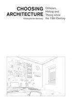 Choosing Architecture - Criticism, History and Theory since the 19th Century