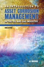 Introduction to Asset Corrosion Management in the Oil and Gas Industry, Third Edition