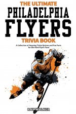 Ultimate Philadelphia Flyers Trivia Book