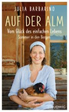 Auf der Alm - Vom Glück des einfachen Lebens