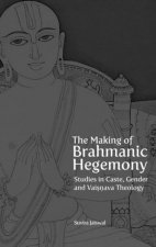 Making of Brahmanic Hegemony - Studies in Caste, Gender and Vaishnava Theology