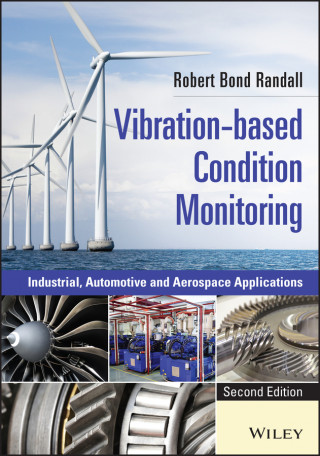 Vibration-based Condition Monitoring - Industrial, Automotive and Aerospace Applications, Second Edition