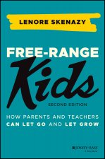 Free-Range Kids - How Parents and Teachers Can Let  Go and Let Grow