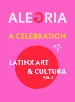 Celebration of LatinX Art and Cultura, Vol. 1
