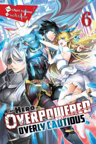 Hero Is Overpowered but Overly Cautious, Vol. 6 (light novel)