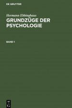 Hermann Ebbinghaus: Grundzuge Der Psychologie. Band 1