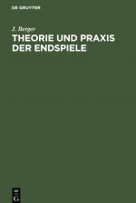 Theorie Und Praxis Der Endspiele