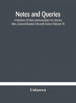 Notes and queries; A Medium of Intercommunication for Literary Men, General Readers Eleventh Series (Volume VI)