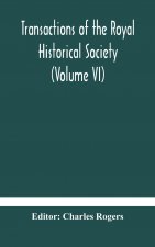 Transactions of the Royal Historical Society (Volume VI)
