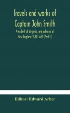 Travels and works of Captain John Smith; President of Virginia, and admiral of New England 1580-1631 (Part II)