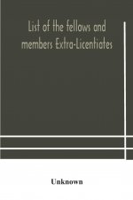 List of the fellows and members Extra-Licentiates and Licentiates of the royal college of Physicians of London