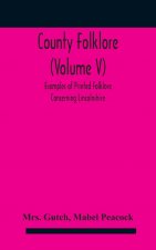 County folklore (Volume V); Examples of Printed Folklore Concerning Lincolnshire