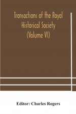 Transactions of the Royal Historical Society (Volume VI)