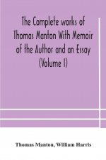 complete works of Thomas Manton With Memoir of the Author and an Essay (Volume I)