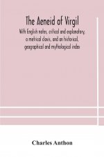 Aeneid of Virgil. With English notes, critical and explanatory, a metrical clavis, and an historical, geographical and mythological index